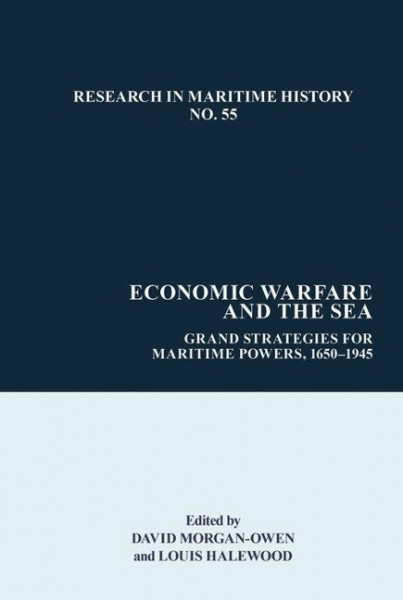 Economic Warfare and the Sea: Grand Strategies for Maritime Powers, C. 1600-1945