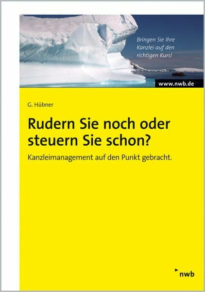 Rudern Sie noch oder steuern Sie schon?: Kanzleimanagement auf den Punkt gebracht.