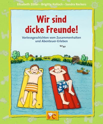Wir sind dicke Freunde!: Vorlesegeschichten vom Zusammenhalten und Abenteuer-Erleben (Starke Kinder, starke Gefühle)