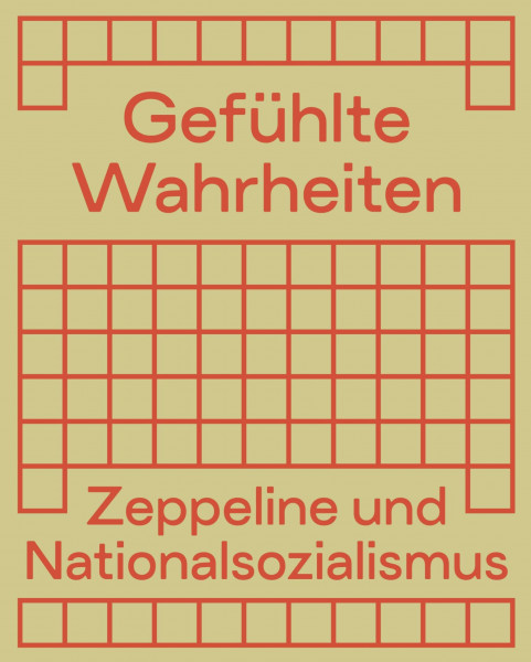 Gefühlte Wahrheiten: Zeppeline und Nationalsozialismus. Begleitband zur Ausstellung, 22.5.2026–4.4.2027