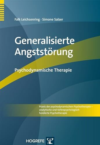 Generalisierte Angststörung: Psychodynamische Therapie (Praxis der psychodynamischen Psychotherapie – analytische und tiefenpsychologisch fundierte Psychotherapie)
