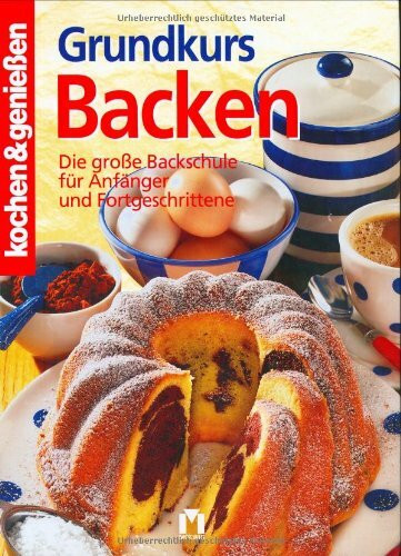 Grundkurs Backen: Die große Backschule für Anfänger und Fortgeschrittene