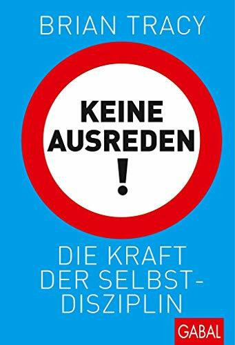 Keine Ausreden!: Die Kraft der Selbstdisziplin (Dein Erfolg)