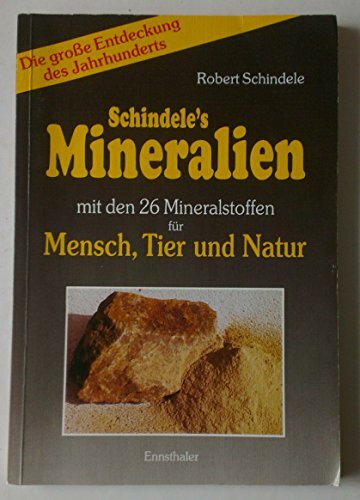 Schindele's Mineralien: Mit den 34 Mineralstoffen für Mensch, Tier und Natur