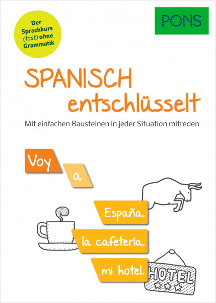 PONS Spanisch entschlüsselt: Der einfache Spanisch Sprachkurs (fast) ohne Grammatik - mit MP3-Download: Mit einfachen Bausteinen in jeder Situation mitreden (PONS Entschlüsselt)