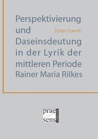Perspektivierung und Daseinsdeutung in der Lyrik der mittleren Periode Rainer Maria Rilkes