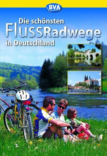 Die schönsten Flussradwege in Deutschland (Die schönsten Radtouren und Radfernwege in Deutschland)