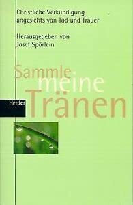 Sammle meine Tränen: Christliche Verkündigung angesichts von Trauer und Tod