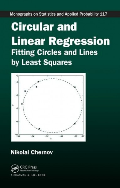 Circular and Linear Regression: Fitting Circles and Lines by Least Squares (Monographs on Statistics and Applied Probability, 117, Band 117)