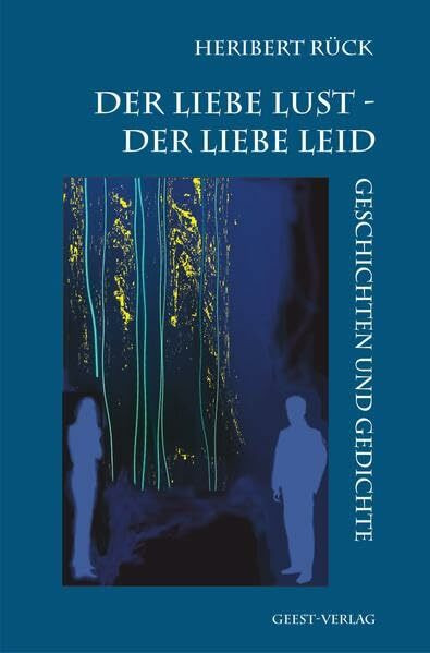 Der Liebe Lust - Der Liebe Leid: Geschichten und Gedichte