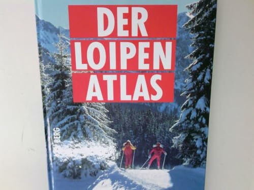 Der Loipenatlas. Alle grossen Langlaufgebiete in Deutschland, Österreich, Südtirol, der Schweiz und Skandinavien