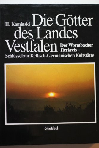Die Goetter des Landes Vestfalen.Der Wormbacher Tierkreis-Schluessel zur Keltisch.Germanischen Kultstaette
