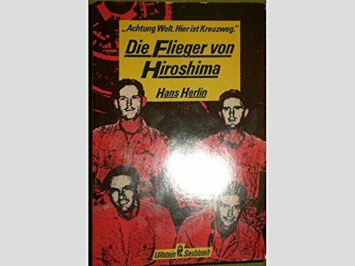 Achtung Welt. Hier ist Kreuzweg. Die Flieger von Hiroshima.