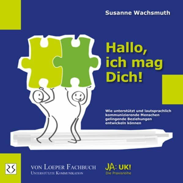 Hallo, ich mag Dich!: Wie unterstützt und lautsprachlich kommunizierende Menschen gelingende Beziehungen entwickeln können (Ja: UK!)