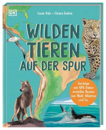 Wilden Tieren auf der Spur: Verfolge mit GPS-Daten erstellte Routen von Albatros, Wolf und Co. Mit spannenden Einblicken ins wilde Leben. Für Kinder ab 7 Jahren