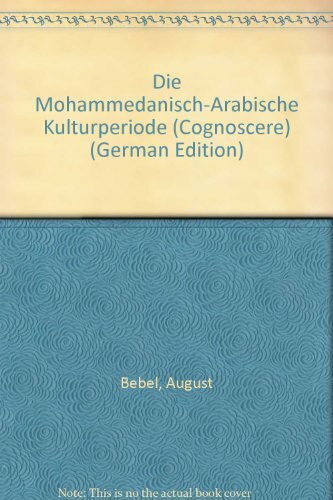 Die Mohammedanisch-Arabische Kulturperiode: Hrsg. u. eingel. v. Wolfgang C. Schwanitz. (cognoscere)