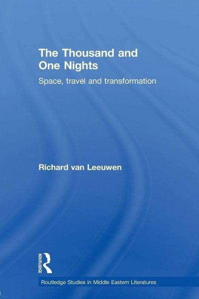 The Thousand and One Nights: Space, Travel and Transformation (Routledge Studies in Middle Eastern Literatures)