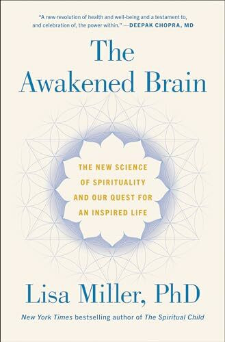 The Awakened Brain: The New Science of Spirituality and Our Quest for an Inspired Life