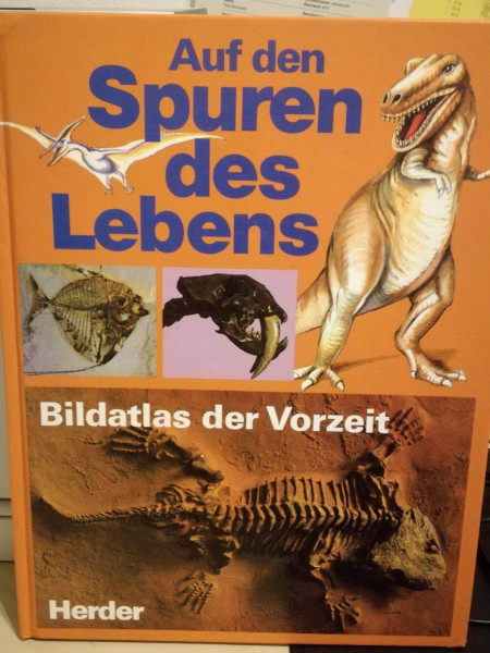 Auf den Spuren des Lebens. Bildatlas der Vorzeit