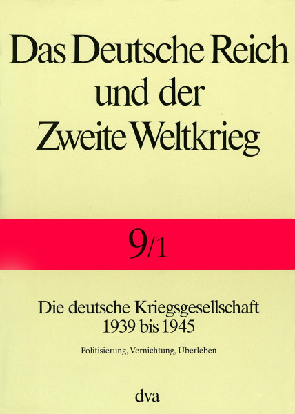 Das Deutsche Reich und der Zweite Weltkrieg, 10 Bde., Bd.9/1, Staat und Gesellschaft im Kriege: Die deutsche Kriegsgesellschaft 1939 bis 1945. - Politisierung, Vernichtung, Überleben