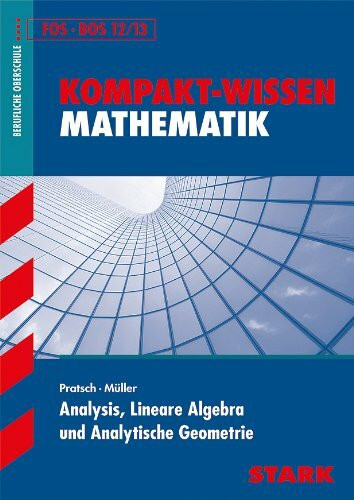 STARK Kompakt-Wissen FOS/BOS - Analysis, Lineare Algebra u. Analytische Geometrie: Berufliche Oberschule, FOS / BOS 12/13 (Wissen-KOMPAKT / Auf einen Blick!)