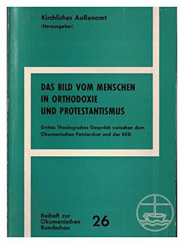 Das Bild vom Menschen in Orthodoxie und Protestantismus. Drittes Theologisches Gespräch zwischen dem Ökumenischen Patriarchat und der Evangelischen Kirche in Deutschland