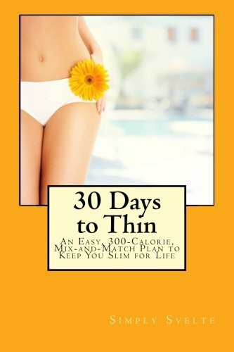 Simply Svelte 30 Days to Thin: An Easy, 300-Calorie, Mix-and-Match Plan to Keep You Slim for Life
