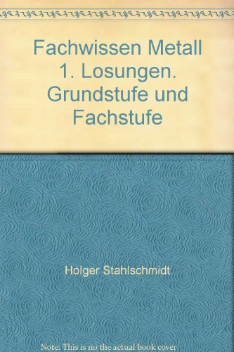 Fachwissen Metall 1. Lösungen. Grundstufe und Fachstufe