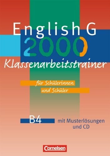 English G 2000 - Ausgabe B: Band 4: 8. Schuljahr - Klassenarbeitstrainer mit Musterlösungen und CD English G 2000 - Ausgabe B: Band 4: 8. Schuljahr - Klassenarbeitstrainer mit Musterlösungen und CD