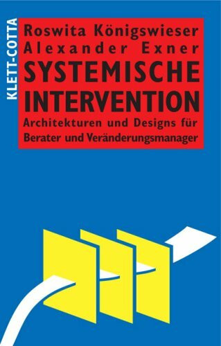 Systemische Intervention: Architekturen und Designs für Berater und Veränderungsmanager