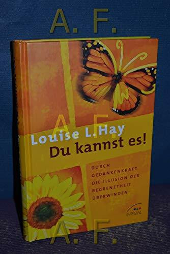 Du kannst es!: Durch Gedankenkraft die Illusion der Begrenztheit überwinden