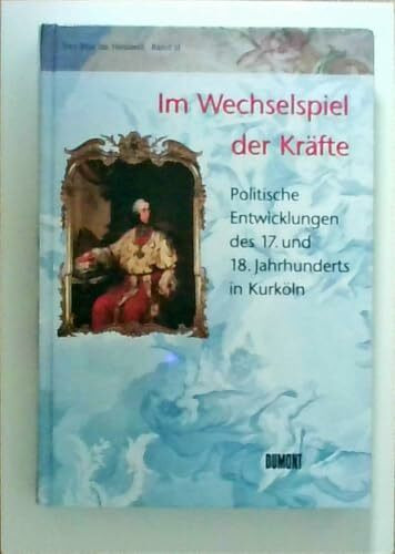 Der Riss im Himmel, Bd.2, Politische Entwicklungen des 17. und 18. Jahrhunderts in Kurköln