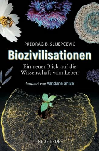 Biozivilisationen: Ein neuer Blick auf die Wissenschaft vom Leben