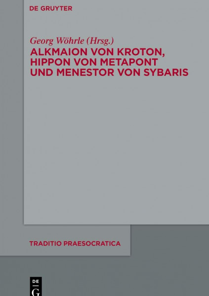 Alkmaion von Kroton, Hippon von Metapont und Menestor von Sybaris (Traditio Praesocratica, 4, Band 4)