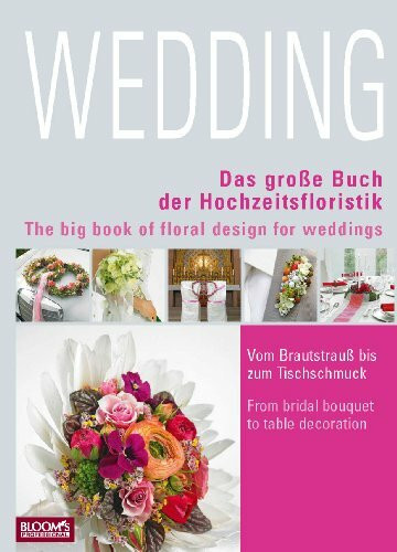 Wedding: Das große Buch der Hochzeitsfloristik
