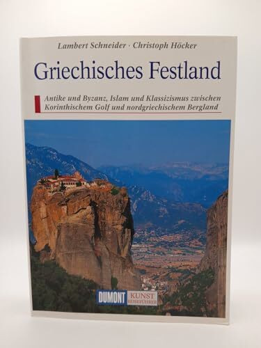 DuMont Kunst Reiseführer Griechisches Festland: Antike und Byzanz, Islam und Klassizismus zwischen Korinthischem Golf und nordgriechischem Bergland