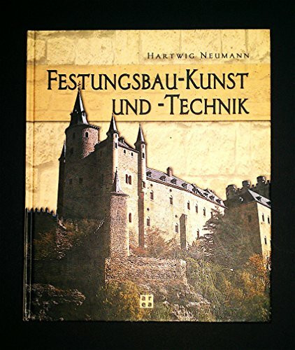 Festungsbau-Kunst und -Technik. Deutsche Wehrbauarchitektur vom 15. bis 20. Jahrhundert. Mit einer Bibliographie deutschsprachiger Publikationen über Festungsforschung und Festungsnutzung