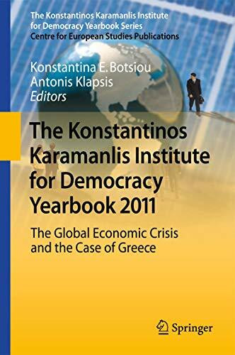 The Konstantinos Karamanlis Institute for Democracy Yearbook 2011: The Global Economic Crisis and the Case of Greece (The Konstantinos Karamanlis Institute for Democracy Yearbook Series)