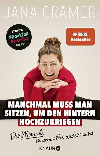 Manchmal muss man sitzen, um den Hintern hochzukriegen: Der Moment, in dem alles anders wird | TikTok- und SPIEGEL-Bestseller-Autorin