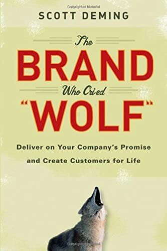 John Wiley & Sons The Brand Who Cried Wolf, Deliver On Your Company's Promise And Create Customers For Life