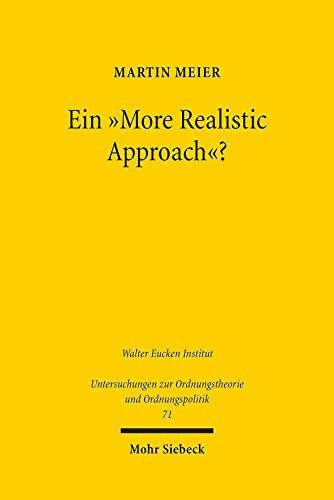 Ein "More Realistic Approach"?: Zu den Möglichkeiten und Grenzen der verhaltensökonomischen Analyse des Wettbewerbsrechts (Untersuchungen zur Ordnungstheorie und Ordnungspolitik, Band 71)