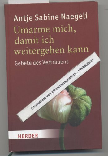 Umarme mich, damit ich weitergehen kann: Gebete des Vertrauens