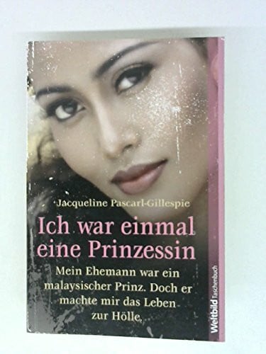 Ich war einmal eine Prinzessin : meine Ehemann war ein malaysischer Prinz, doch er machte mir das Leben zur Hölle. Weltbild-Taschenbuch, 9783868006025