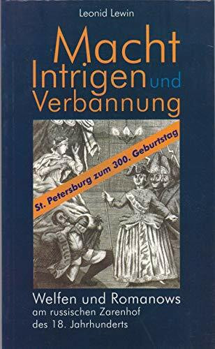 Macht, Intrigen und Verbannung: Welfen und Romanows am russischen Zarenhof des 18. Jahrhunderts: Welfen und Romanows am russischen Zarenhof des 18. Jahrhunderts. Bearb. v. Fabian Damm