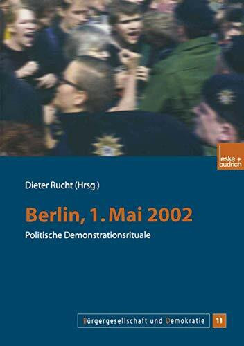 "Berlin, 1. Mai 2002": Politische Demonstrationsrituale (Bürgergesellschaft und Demokratie, 11, Band 11)