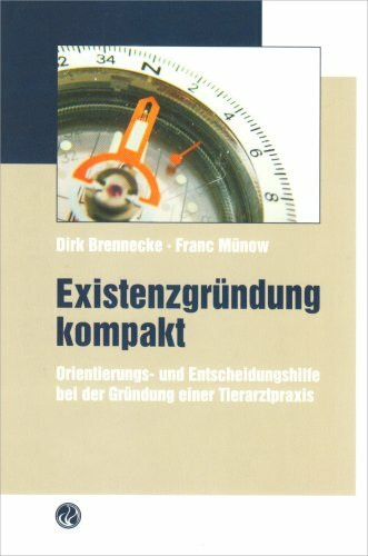 Existenzgründung kompakt (Die Arztpraxis: Praxismanagement, Qualitätssicherung und Qualitätsmanagement nach SGB V und ISO 9001 sowie den Richtlinien des Gemeinsamen Bundesausschusses)