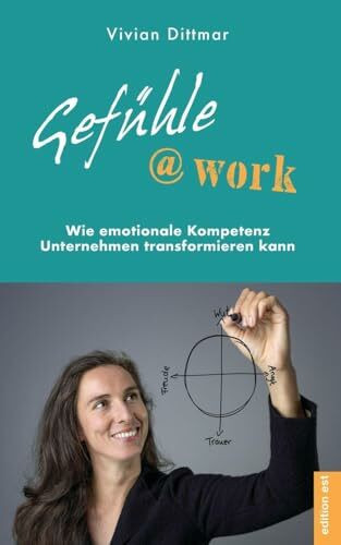 Gefühle@work: Wie emotionale Kompetenz Unternehmen transformieren kann