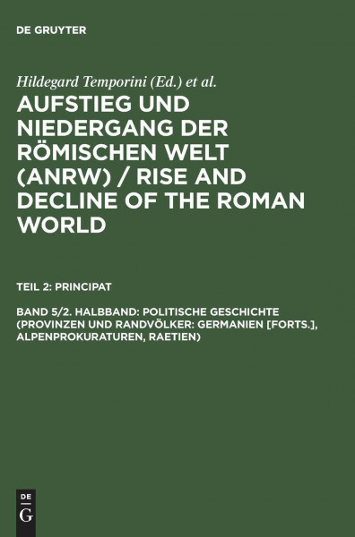 Aufstieg und Niedergang der römischen Welt, 3 Tle. in Einzelbdn., Bd.5/2: Germanien [forts.], Alpenprokuraturen, Raetien) (Aufstieg und Niedergang der ... Rise and Decline of the Roman World, Band 5)