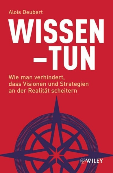 Wissen - Tun: Wie man verhindert, dass Visionen und Strategien an der Realität scheitern