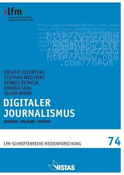 Digitaler Journalismus: Dynamik – Teilhabe – Technik (Schriftenreihe Medienforschung der LfM)
